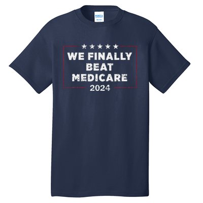 We Finally Beat Medicare Tall T-Shirt