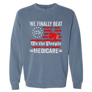 We Finally Beat Medicare Garment-Dyed Sweatshirt