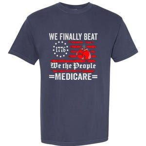 We Finally Beat Medicare Garment-Dyed Heavyweight T-Shirt