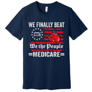 We Finally Beat Medicare Premium T-Shirt