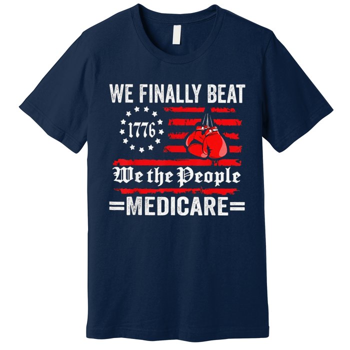 We Finally Beat Medicare Premium T-Shirt