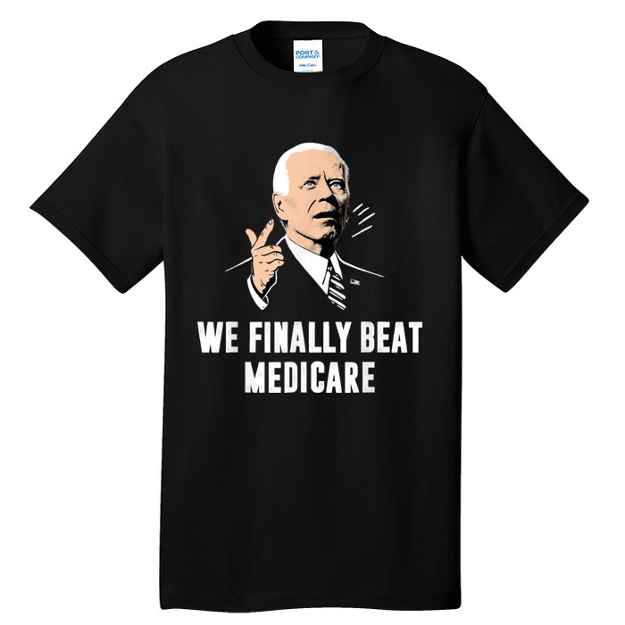 We Finally Beat Medicare Tall T-Shirt