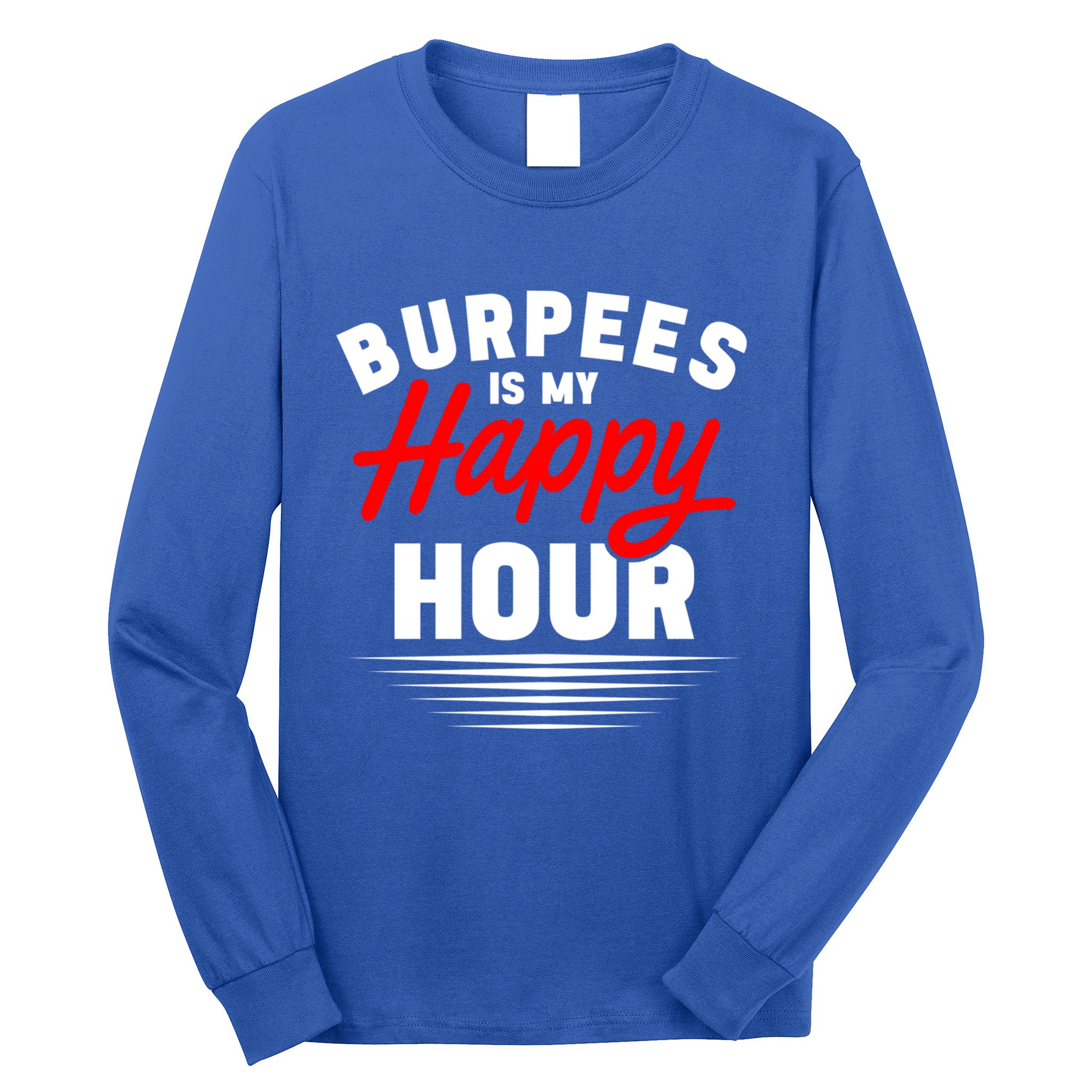 Workout Fitness Burbees Is My Happy Hour Gift Long Sleeve Shirt