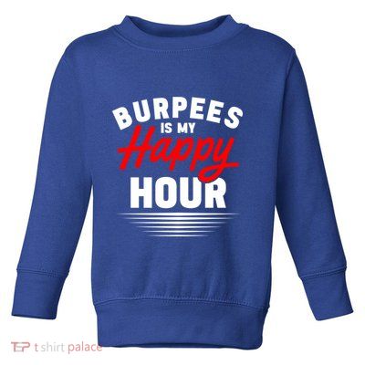 Workout Fitness Burbees Is My Happy Hour Gift Toddler Sweatshirt