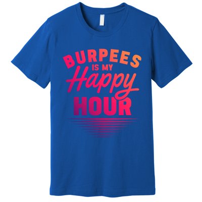 Workout Fitness Burbees Is My Happy Hour Gift Premium T-Shirt