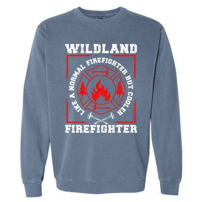 Wildland Firefighter But Cooler Wildland Fireman Garment-Dyed Sweatshirt