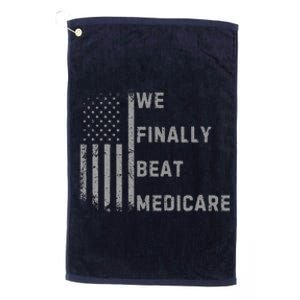 We Finally Beat Medicare Funny Joke Platinum Collection Golf Towel