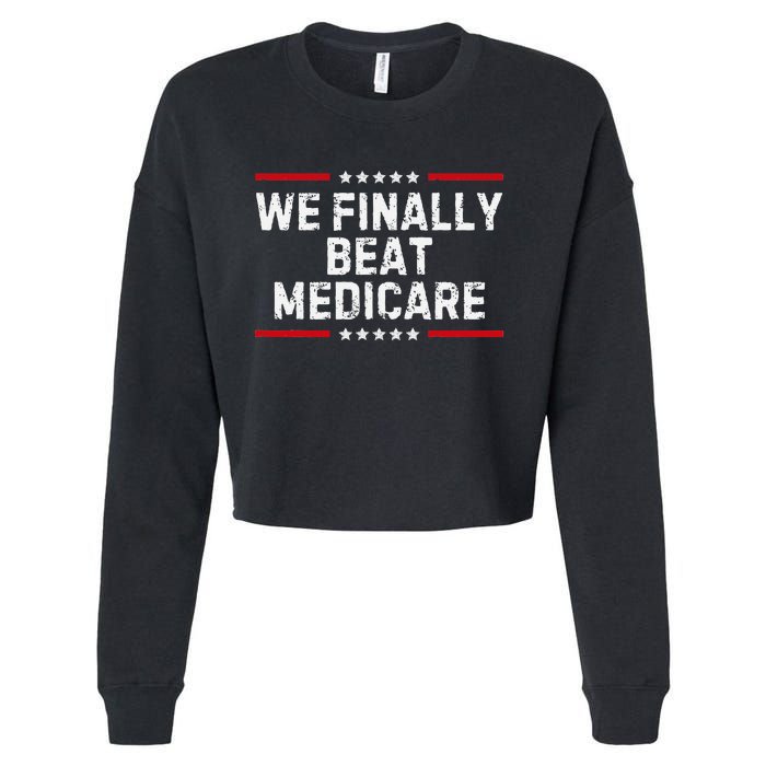 We Finally Beat Medicare Humorous Cropped Pullover Crew