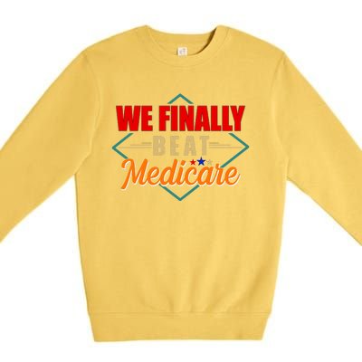 We Finally Beat Medicare Funny Political Statement Premium Crewneck Sweatshirt