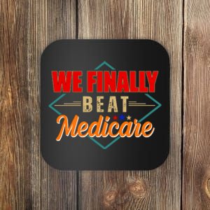 We Finally Beat Medicare Funny Political Statement Coaster