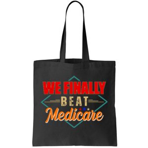 We Finally Beat Medicare Funny Political Statement Tote Bag