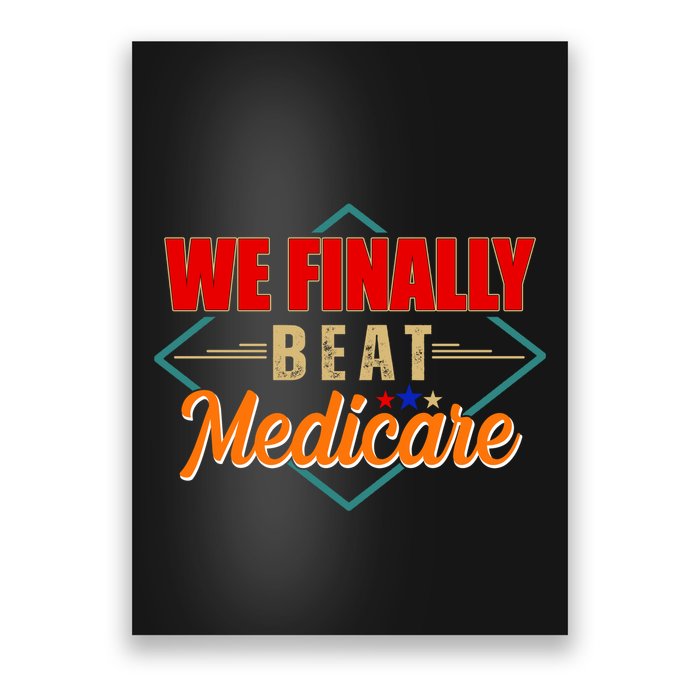 We Finally Beat Medicare Funny Political Statement Poster