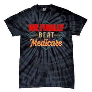 We Finally Beat Medicare Funny Political Statement Tie-Dye T-Shirt