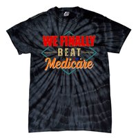 We Finally Beat Medicare Funny Political Statement Tie-Dye T-Shirt