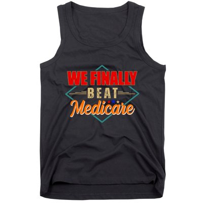 We Finally Beat Medicare Funny Political Statement Tank Top