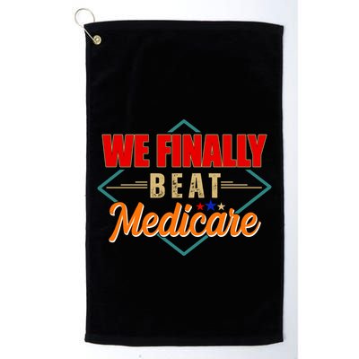 We Finally Beat Medicare Funny Political Statement Golf Towel
