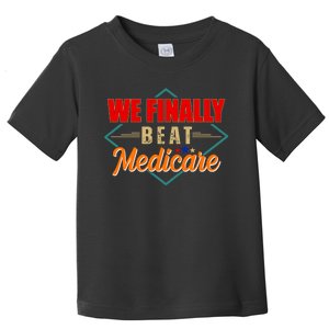 We Finally Beat Medicare Funny Political Statement Toddler T-Shirt