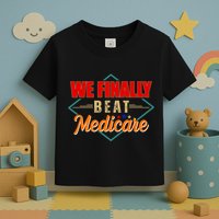 We Finally Beat Medicare Funny Political Statement Toddler T-Shirt