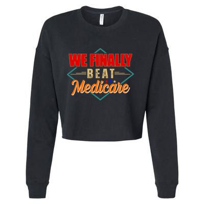 We Finally Beat Medicare Funny Political Statement Cropped Pullover Crew
