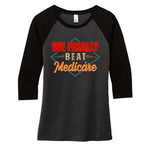 We Finally Beat Medicare Funny Political Statement Women's Tri-Blend 3/4-Sleeve Raglan Shirt