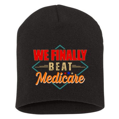 We Finally Beat Medicare Funny Political Statement Short Acrylic Beanie