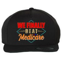 We Finally Beat Medicare Funny Political Statement Wool Snapback Cap