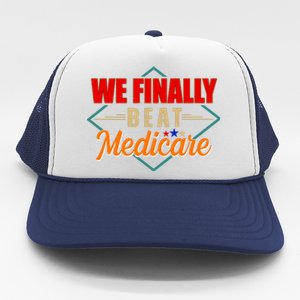 We Finally Beat Medicare Funny Political Statement Trucker Hat