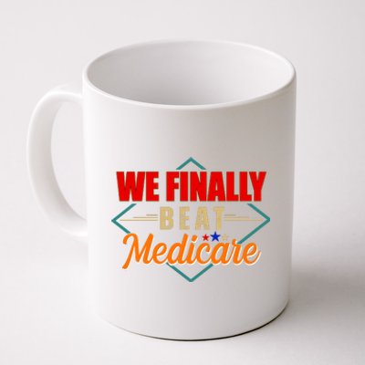 We Finally Beat Medicare Funny Political Statement Coffee Mug