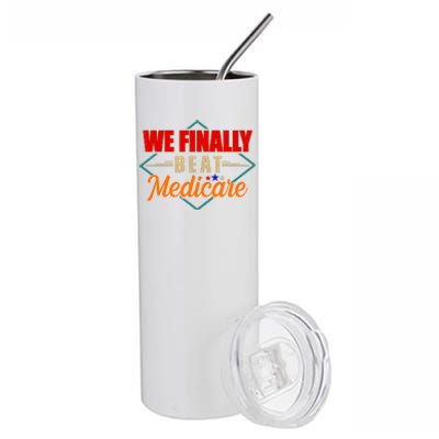 We Finally Beat Medicare Funny Political Statement Stainless Steel Tumbler