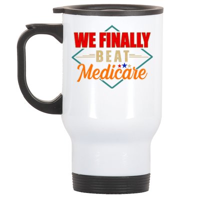 We Finally Beat Medicare Funny Political Statement Stainless Steel Travel Mug