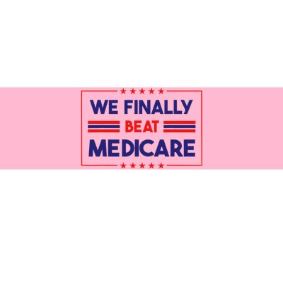 We Finally Beat Medicare Bumper Sticker