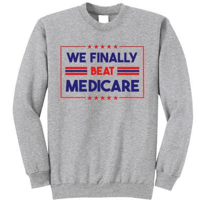 We Finally Beat Medicare Tall Sweatshirt