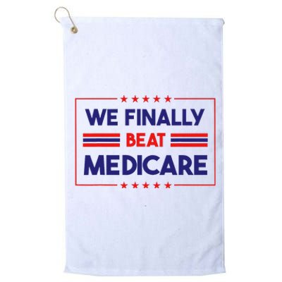 We Finally Beat Medicare Platinum Collection Golf Towel