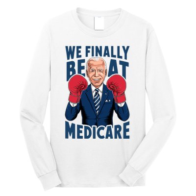 We Finally Beat Medicare Funny Biden Long Sleeve Shirt