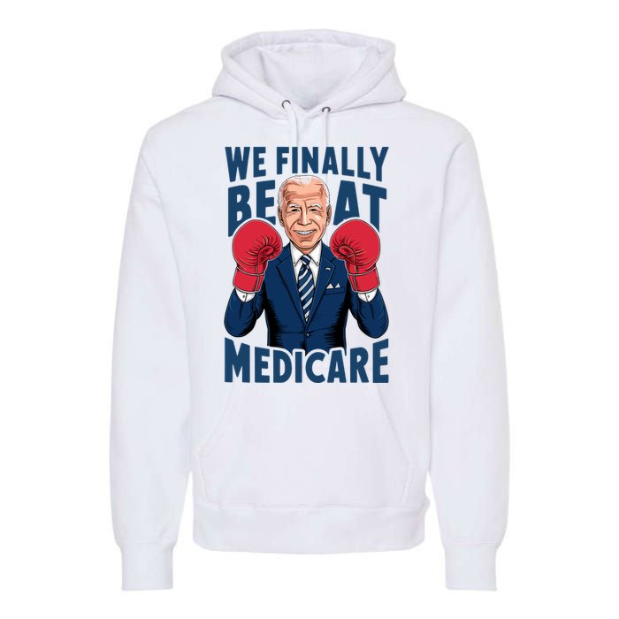 We Finally Beat Medicare Funny Biden Premium Hoodie