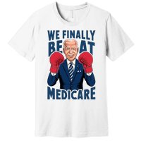 We Finally Beat Medicare Funny Biden Premium T-Shirt