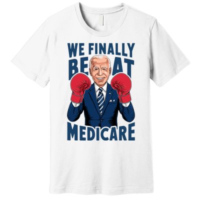 We Finally Beat Medicare Funny Biden Premium T-Shirt