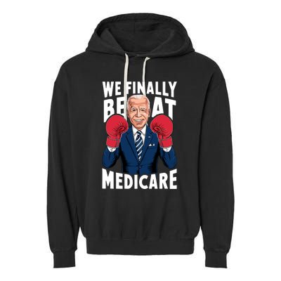 We Finally Beat Medicare Funny Biden Garment-Dyed Fleece Hoodie