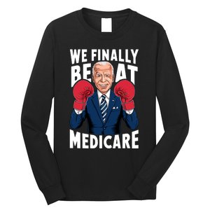 We Finally Beat Medicare Funny Biden Long Sleeve Shirt