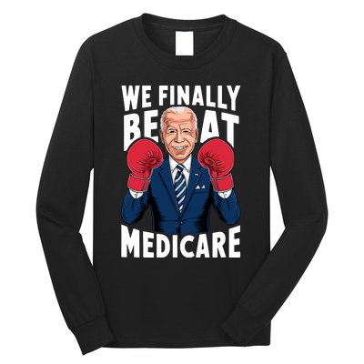 We Finally Beat Medicare Funny Biden Long Sleeve Shirt