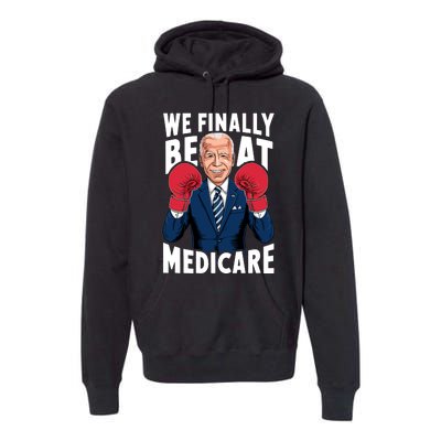 We Finally Beat Medicare Funny Biden Premium Hoodie