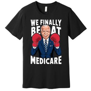 We Finally Beat Medicare Funny Biden Premium T-Shirt