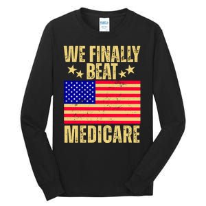 We Finally Beat Medicare Tall Long Sleeve T-Shirt