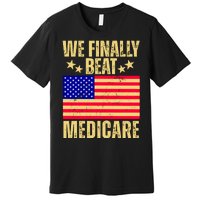 We Finally Beat Medicare Premium T-Shirt