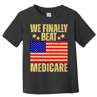 We Finally Beat Medicare Toddler T-Shirt