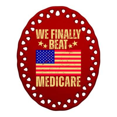 We Finally Beat Medicare Ceramic Oval Ornament