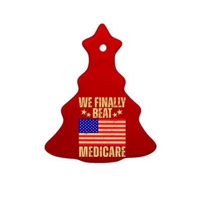 We Finally Beat Medicare Ceramic Tree Ornament