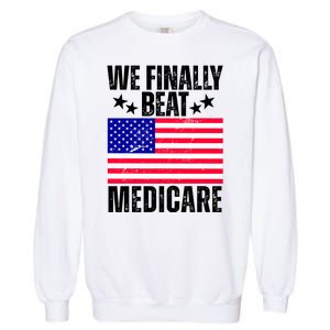 We Finally Beat Medicare Funny Politics 2024 Election Garment-Dyed Sweatshirt