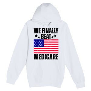 We Finally Beat Medicare Funny Politics 2024 Election Premium Pullover Hoodie