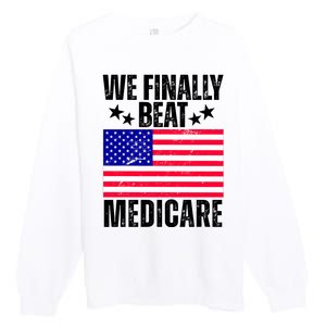 We Finally Beat Medicare Funny Politics 2024 Election Premium Crewneck Sweatshirt